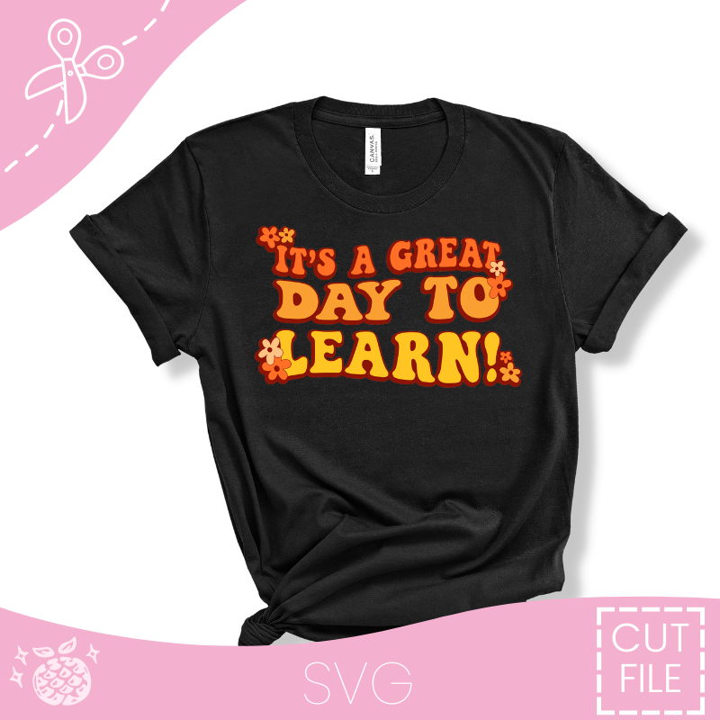 "It's A Great Day To Learn" Cut File